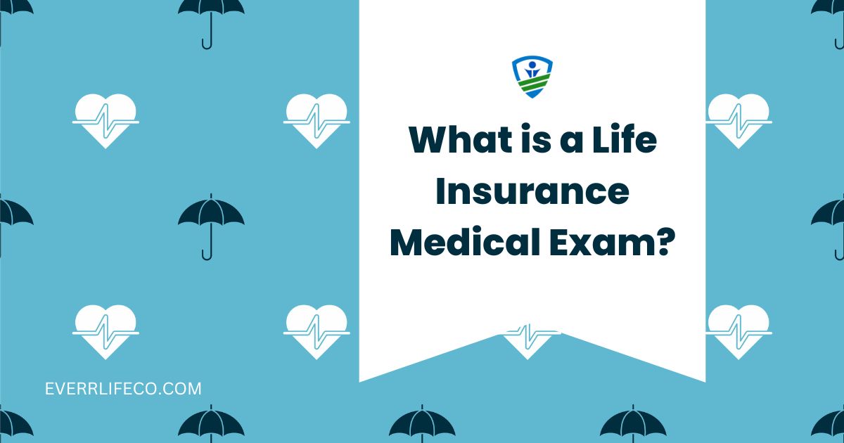 What is a Life Insurance Medical Exam